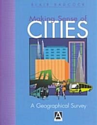 Making Sense of Cities : A Geographical Survey (Paperback)
