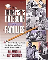 The Therapists Notebook for Families: Solution-Oriented Exercises for Working with Parents, Children, and Adolescents (Paperback)