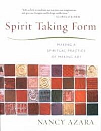 Spirit Taking Form: Making a Spiritual Practice of Making Art (Paperback)