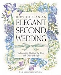 How to Plan an Elegant Second Wedding: Achieving the Wedding You Want with Grace and Style (Paperback)