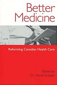 Better Medicine: Reforming Canadian Health Care (Paperback)