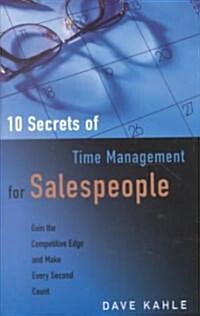 10 Secrets of Time Management for Salespeople: Gain the Competitive Edge and Make Every Second Count                                                   (Paperback)