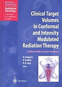 Clinical Target Volumes in Conformal and Intensity Modulated Radiation Therapy: A Clinical Guide to Cancer Treatment (Hardcover)
