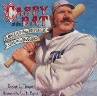 Casey at the bat:a ballad of the republic sung in the year 1888