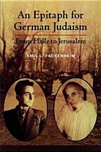 Epitaph for German Judaism: From Halle to Jerusalem (Hardcover)
