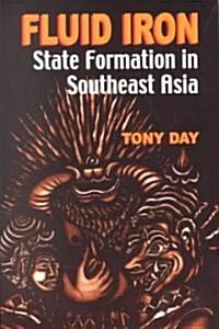 Fluid Iron: State Formation in Southeast Asia (Paperback)