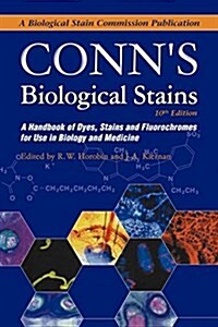 Conns Biological Stains : A Handbook of Dyes, Stains and Fluorochromes for Use in Biology and Medicine (Hardcover, 10 Revised edition)