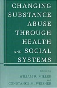 Changing Substance Abuse Through Health and Social Systems (Hardcover)