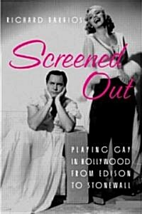 Screened out : Playing Gay in Hollywood from Edison to Stonewall (Hardcover)