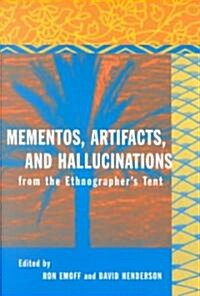 Mementos, Artifacts and Hallucinations from the Ethnographers Tent (Paperback)