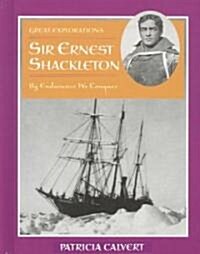 Sir Ernest Shackleton: By Endurance We Conquer (Library Binding)