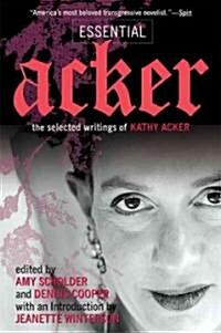 Essential Acker: The Selected Writings of Kathy Acker (Paperback)