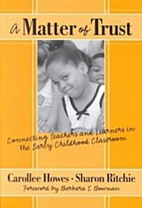 A Matter of Trust:: Connecting Teachers and Learners in the Early Childhood Classroom (Paperback)