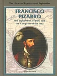 Francisco Pizarro: The Exploration of Peru and the Conquest of the Inca (Library Binding)