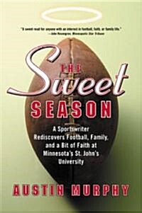 The Sweet Season: A Sportswriter Rediscovers Football, Family, and a Bit of Faith at Minnesotas St. Johns University (Paperback)