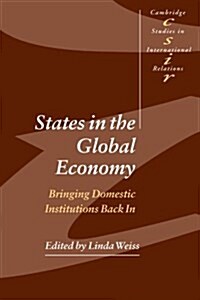 States in the Global Economy : Bringing Domestic Institutions Back In (Paperback)