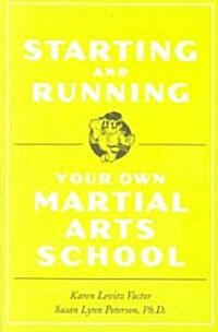 Starting and Running Your Own Martial Arts School (Paperback, Original)