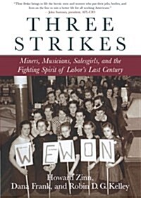 Three Strikes: Miners, Musicians, Salesgirls, and the Fighting Spirit of Labors Last Century (Paperback)