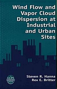 Wind Flow and Vapor Cloud Dispersion at Industrial and Urban Sites [With CDROM] (Hardcover)