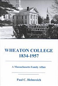 Wheaton College, 1834-1957: A Massachusetts Family Affair (Hardcover)