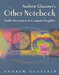 Andrew Glassners Other Notebook: Further Recreations in Computer Graphics (Paperback)