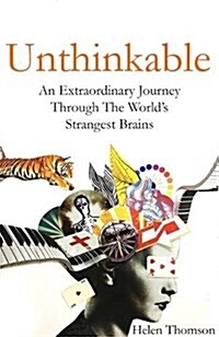 Unthinkable : An Extraordinary Journey Through the Worlds Strangest Brains (Paperback)