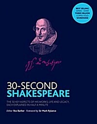 30-Second Shakespeare : The 50 key aspects of his works, life and legacy, each explained in half a minute (Paperback)
