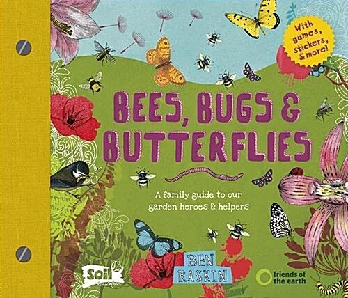 Bees, Bugs and Butterflies : A family guide to our garden heroes and helpers (Hardcover)