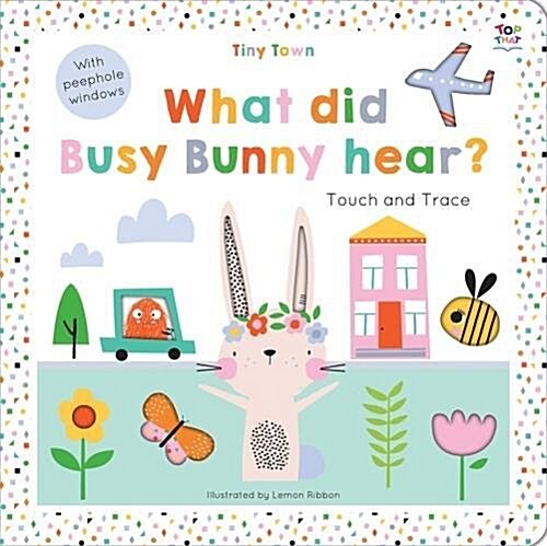 Tiny Town What did Busy Bunny hear? (Board Book)