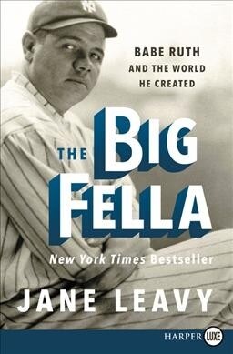 The Big Fella: Babe Ruth and the World He Created (Paperback)