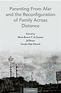 Parenting from Afar and the Reconfiguration of Family Across Distance (Hardcover)