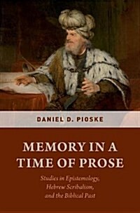 Memory in a Time of Prose: Studies in Epistemology, Hebrew Scribalism, and the Biblical Past (Hardcover)