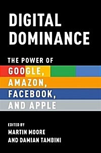 Digital Dominance: The Power of Google, Amazon, Facebook, and Apple (Paperback)