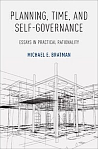 Planning, Time, and Self-Governance: Essays in Practical Rationality (Hardcover)