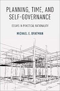Planning, Time, and Self-Governance: Essays in Practical Rationality (Paperback)