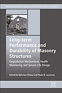 Long-term Performance and Durability of Masonry Structures : Degradation Mechanisms, Health Monitoring and Service Life Design (Paperback)