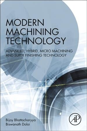 Modern Machining Technology: Advanced, Hybrid, Micro Machining and Super Finishing Technology (Paperback)