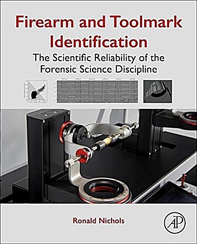 Firearm and Toolmark Identification: The Scientific Reliability of the Forensic Science Discipline (Hardcover)