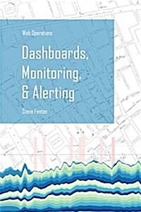 Web Operations Dashboards, Monitoring, & Alerting (Paperback)