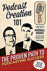 Podcast Creation 101: The Proven Path to Podcasting Success (Paperback)