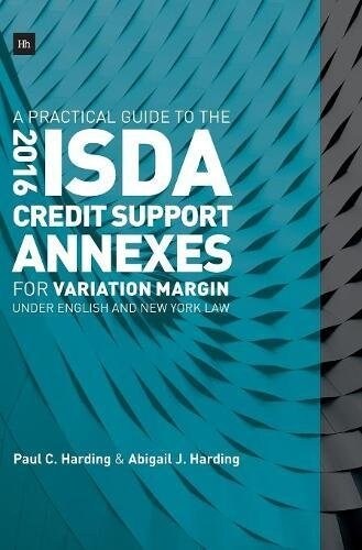 A Practical Guide to the 2016 ISDA (R) Credit Support Annexes For Variation Margin under English and New York Law (Hardcover)
