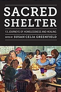 Sacred Shelter: Thirteen Journeys of Homelessness and Healing (Hardcover)