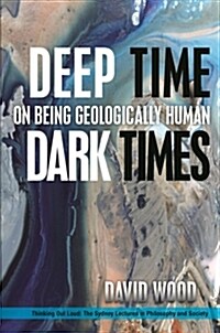 Deep Time, Dark Times: On Being Geologically Human (Paperback)