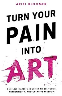 Turn Your Pain Into Art (Paperback)