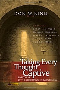 Taking Every Thought Captive: Forty Years of Christian Scholars Review (Hardcover)