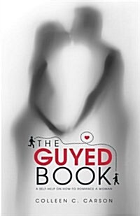 The Guyed Book: A Self-Help on How-To Romance a Woman (Paperback)