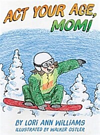 ACT Your Age, Mom! (Hardcover)