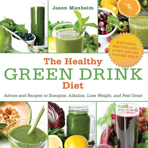 The Healthy Green Drink Diet: Advice and Recipes to Energize, Alkalize, Lose Weight, and Feel Great (Paperback)