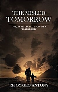 The Misled Tomorrow: Life, as Reflected Upon - By a 21-Year-Old (Paperback)