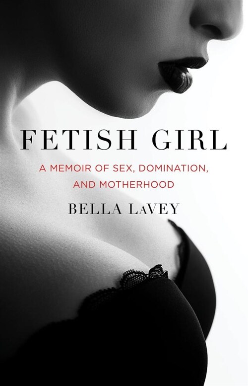 Fetish Girl: A Memoir of Sex, Domination, and Motherhood (Paperback)